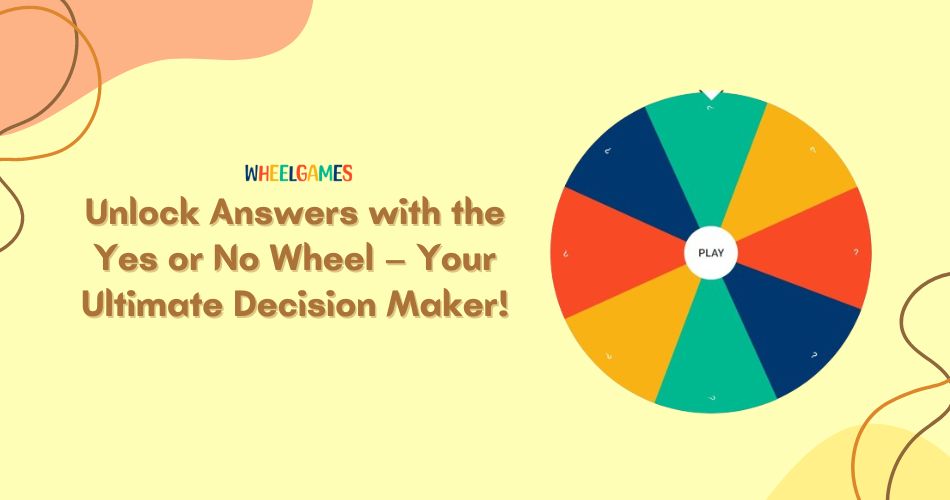 Boost Your Decision-Making Skills with the Fun and Engaging Yes or No Spin Wheel