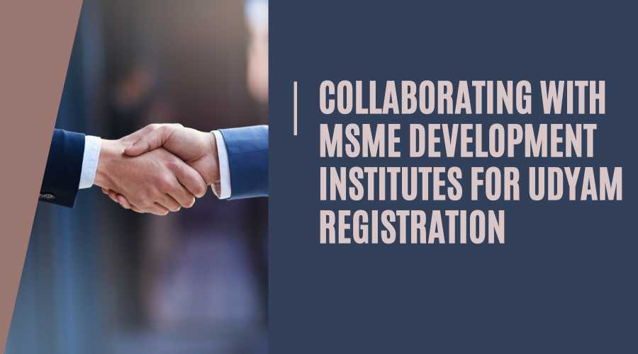 Collaborating with MSME Development Institutes for Udyam Registration