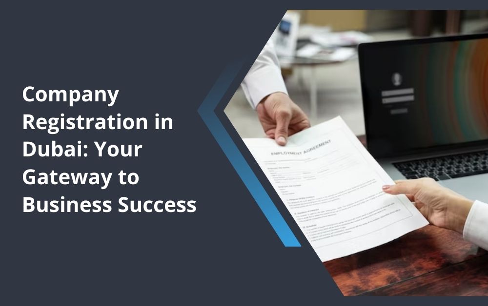 Company Registration in Dubai: Your Gateway to Business Success