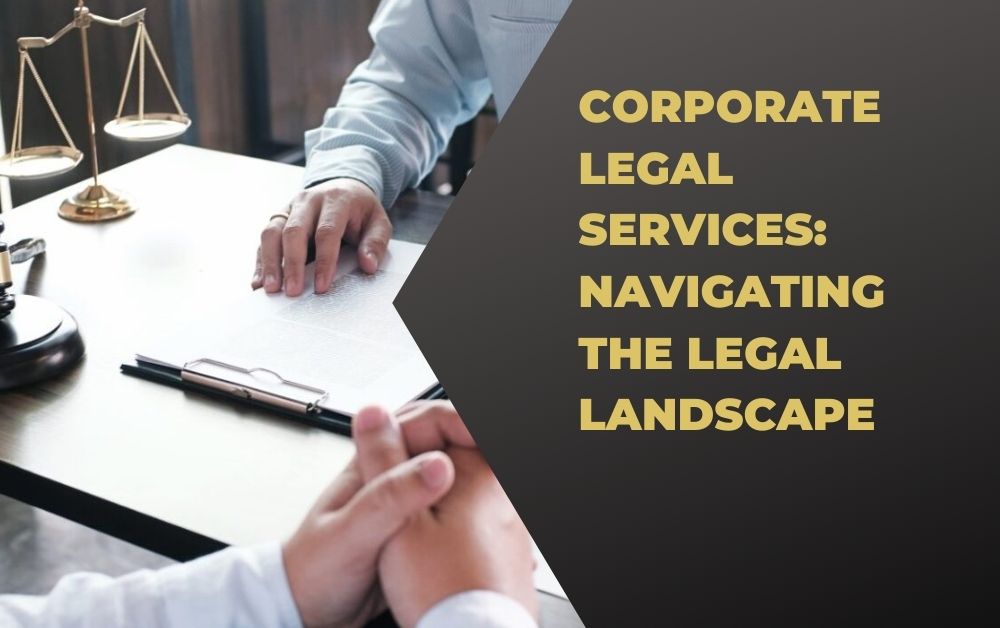 Corporate Legal Services: Navigating the Legal Landscape