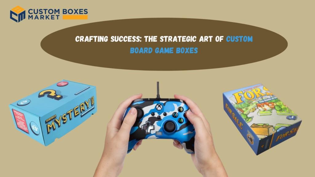 Crafting Success The Strategic Art of Custom Board Game Boxes