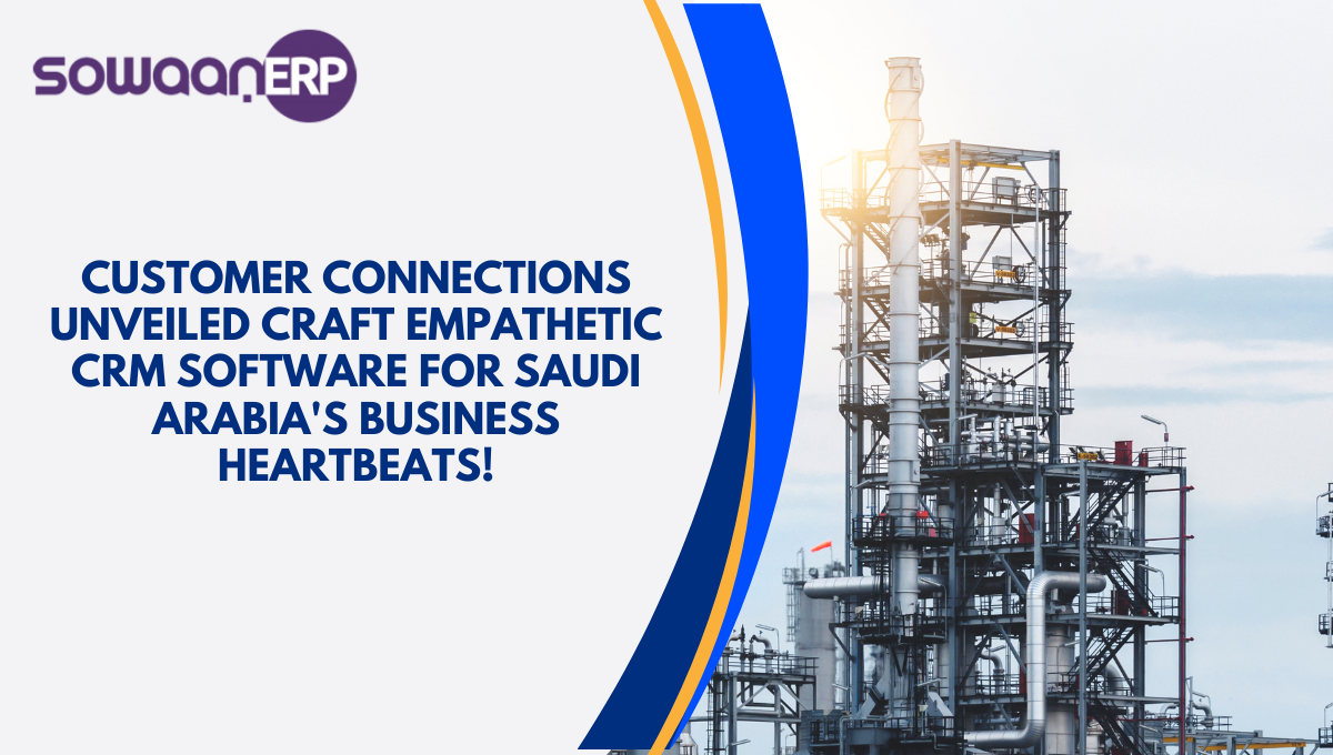 Customer Connections Unveiled: Craft Empathetic CRM Software for Saudi Arabia’s Business Heartbeats!