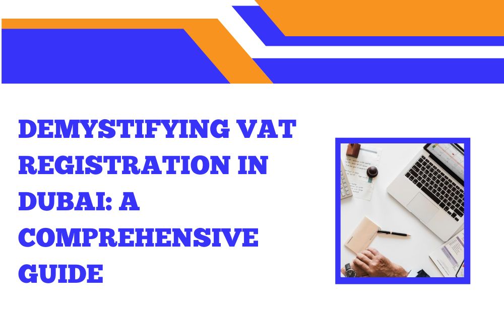 Demystifying VAT Registration in Dubai: A Comprehensive Guide