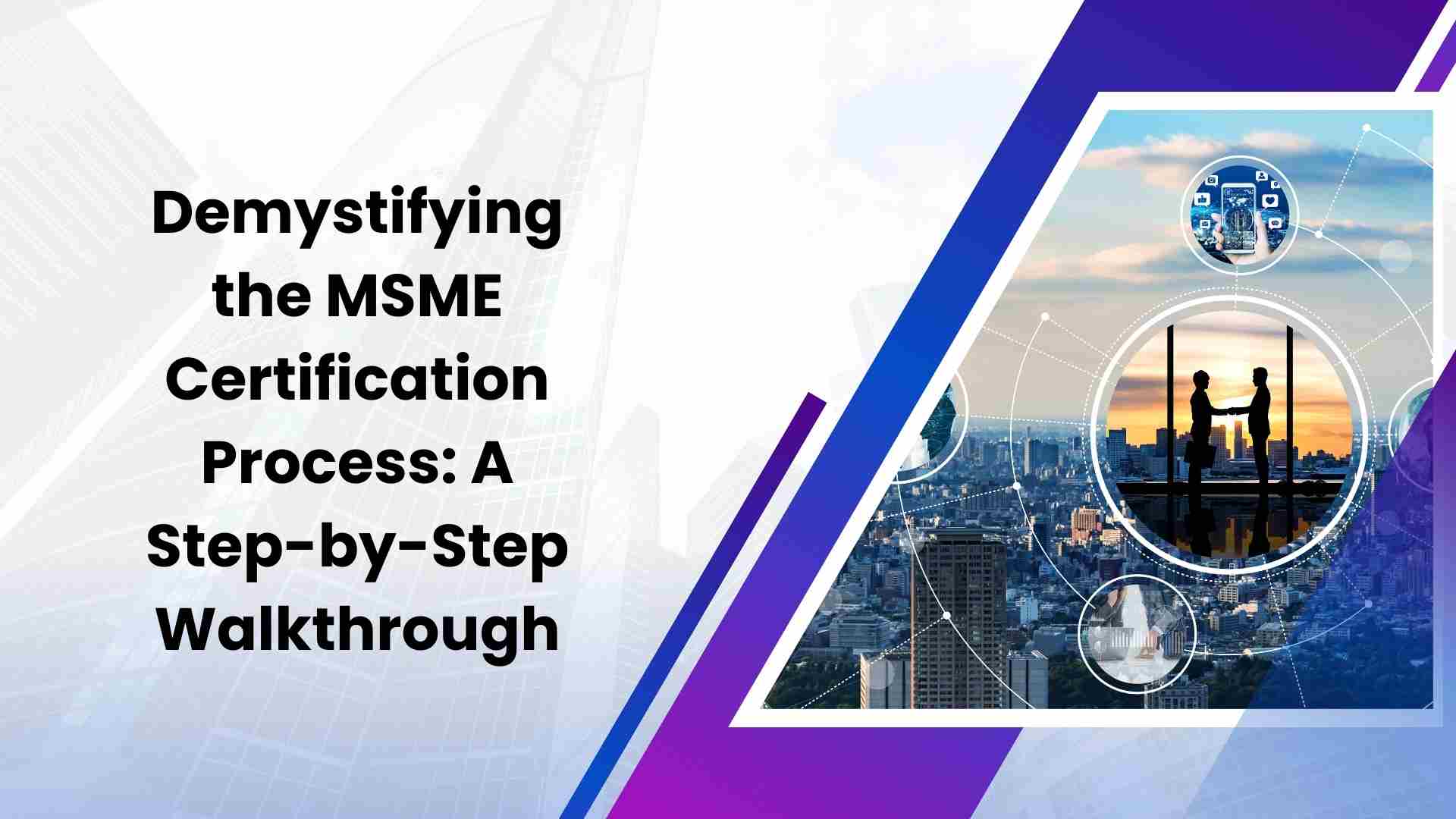 Demystifying the MSME Certification Process: A Step-by-Step Walkthrough