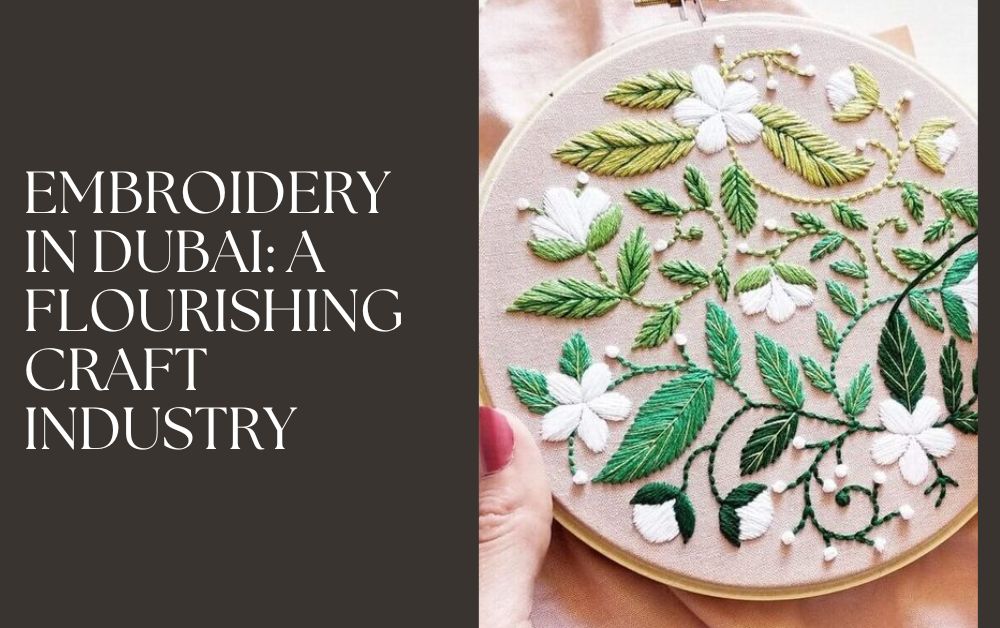 Embroidery in Dubai: A Flourishing Craft Industry