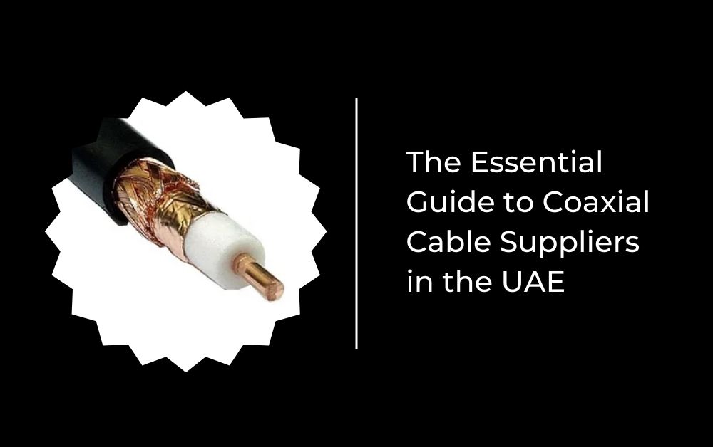 The Essential Guide to Coaxial Cable Suppliers in the UAE