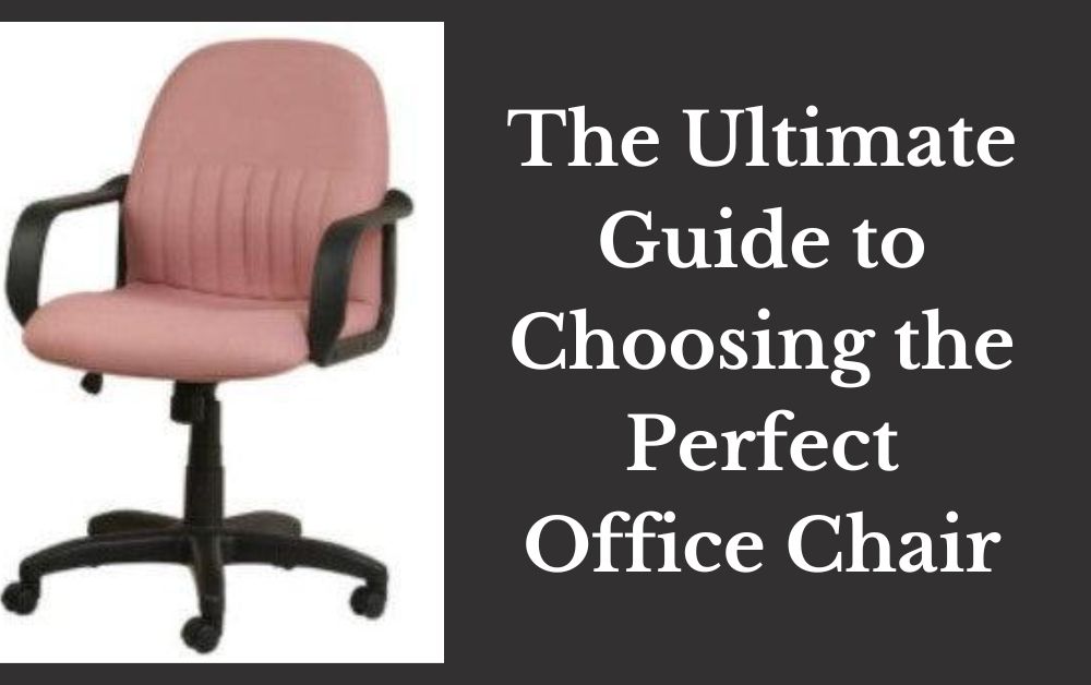 The Ultimate Guide to Choosing the Perfect Office Chair