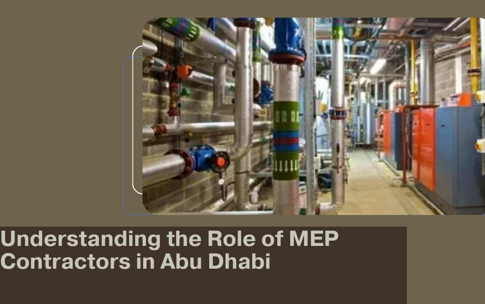 Understanding the Role of MEP Contractors in Abu Dhabi