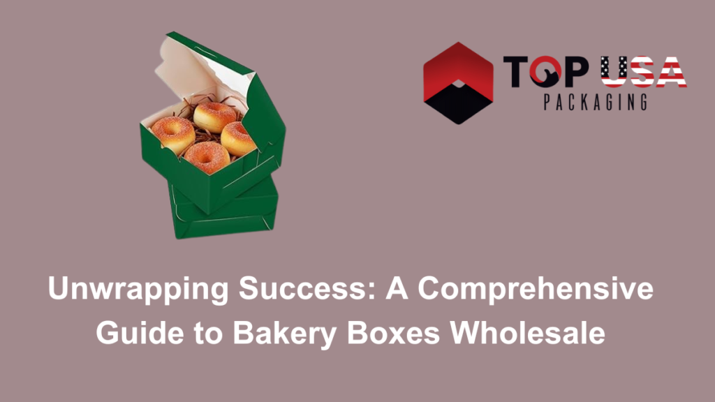 Unwrapping Success A Comprehensive Guide to Bakery Boxes Wholesale