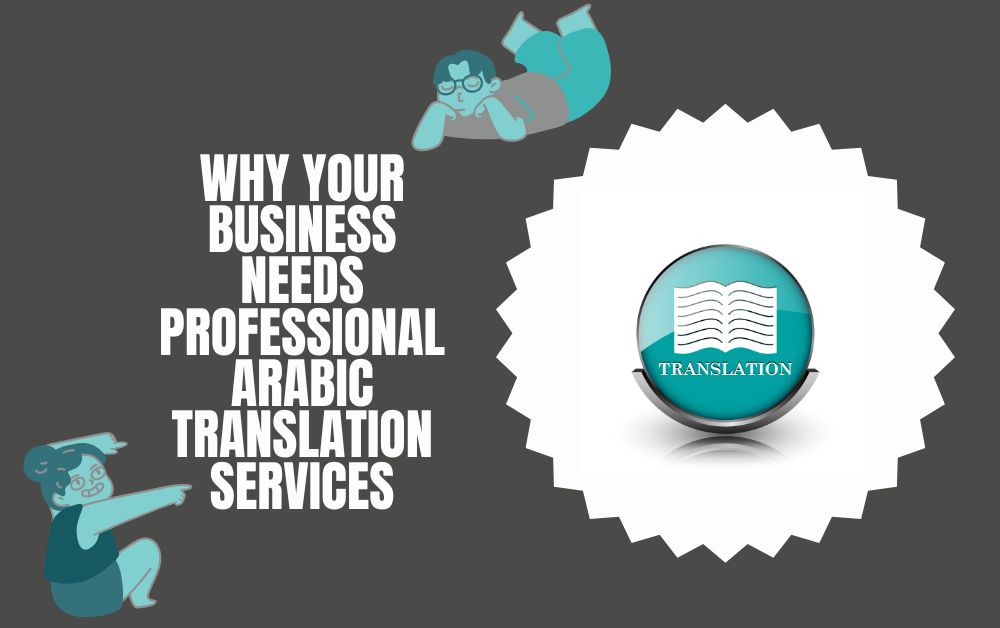 Why Your Business Needs Professional Arabic Translation Services