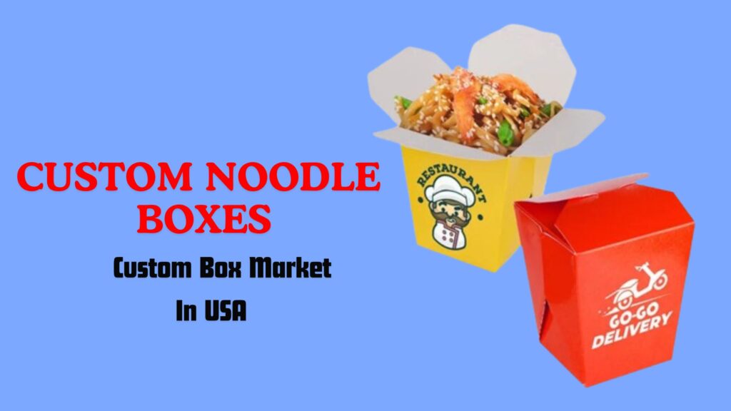 Listen to Your Customer's Facts About Custom Noodle Boxes