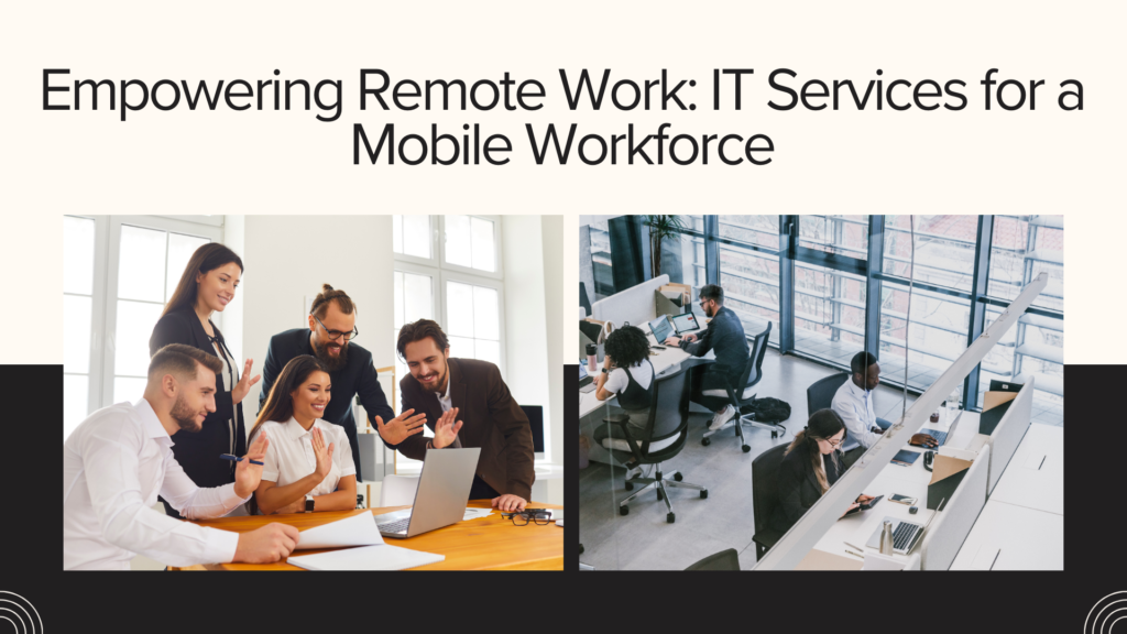 Empowering Remote Work IT Services for a Mobile Workforce